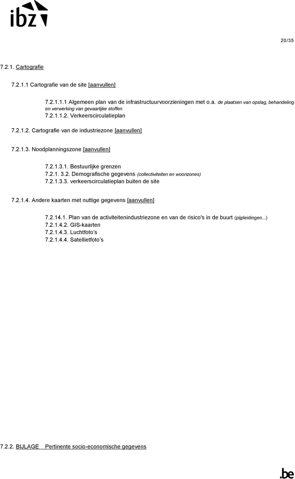 2.1.3.3. verkeerscirculatieplan buiten de site 7.2.1.4. Andere kaarten met nuttige gegevens [aanvullen] 7.2.14.1. Plan van de activiteitenindustriezone en van de risico's in de buurt (pijpleidingen.