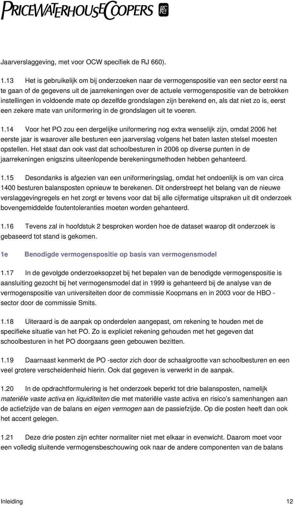 in voldoende mate op dezelfde grondslagen zijn berekend en, als dat niet zo is, eerst een zekere mate van uniformering in de grondslagen uit te voeren. 1.