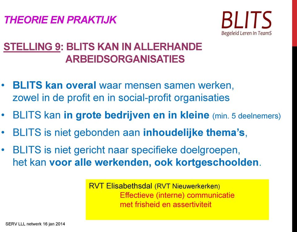 5 deelnemers) BLITS is niet gebonden aan inhoudelijke thema s, BLITS is niet gericht naar specifieke doelgroepen, het kan voor