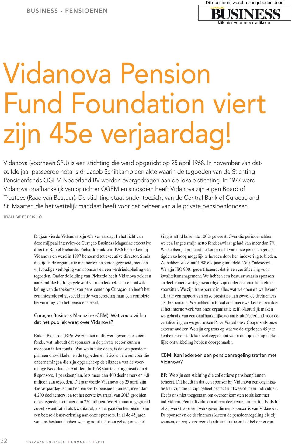 In november van datzelfde jaar passeerde notaris dr Jacob Schiltkamp een akte waarin de tegoeden van de Stichting Pensioenfonds OGEM Nederland BV werden overgedragen aan de lokale stichting.