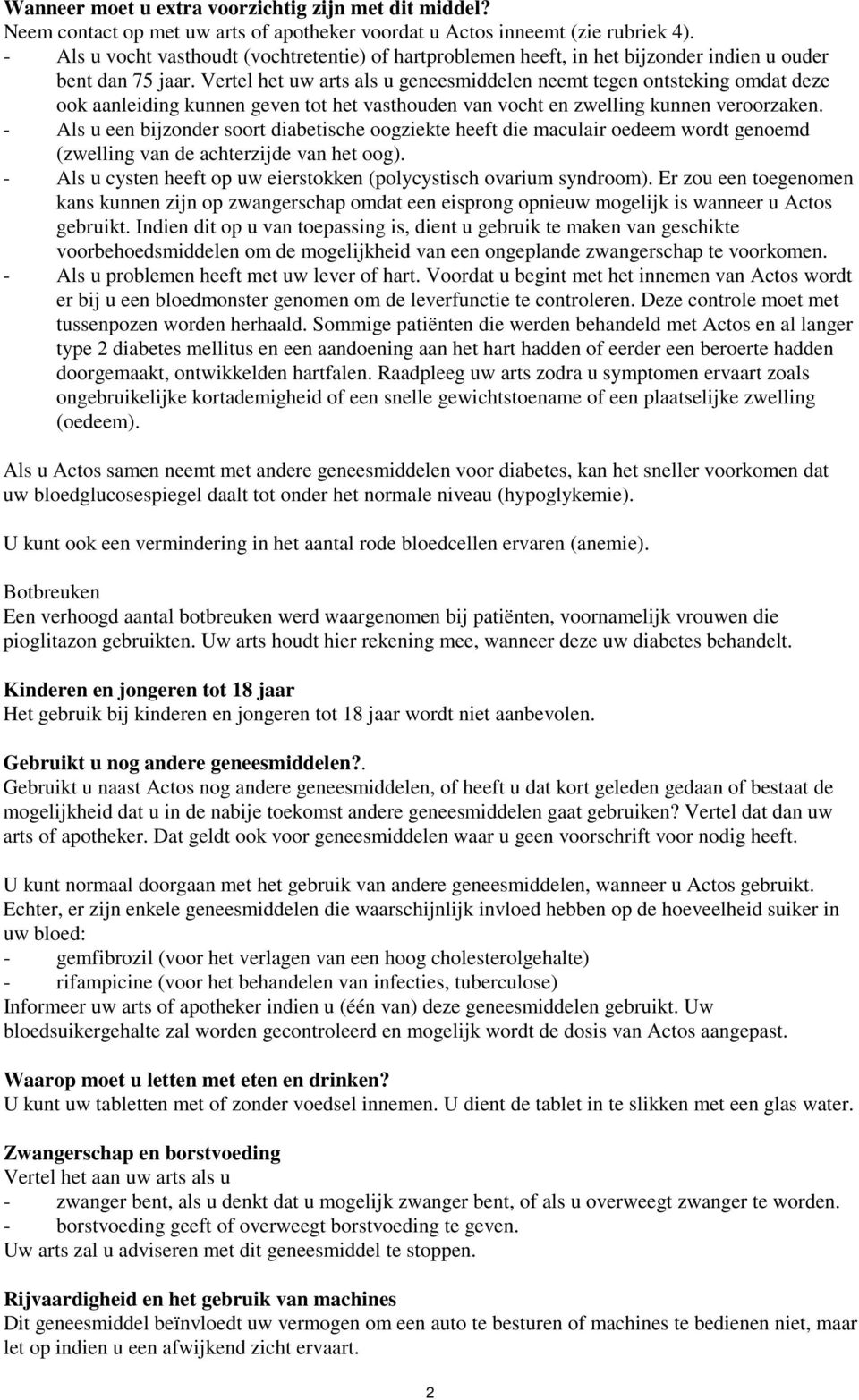 Vertel het uw arts als u geneesmiddelen neemt tegen ontsteking omdat deze ook aanleiding kunnen geven tot het vasthouden van vocht en zwelling kunnen veroorzaken.