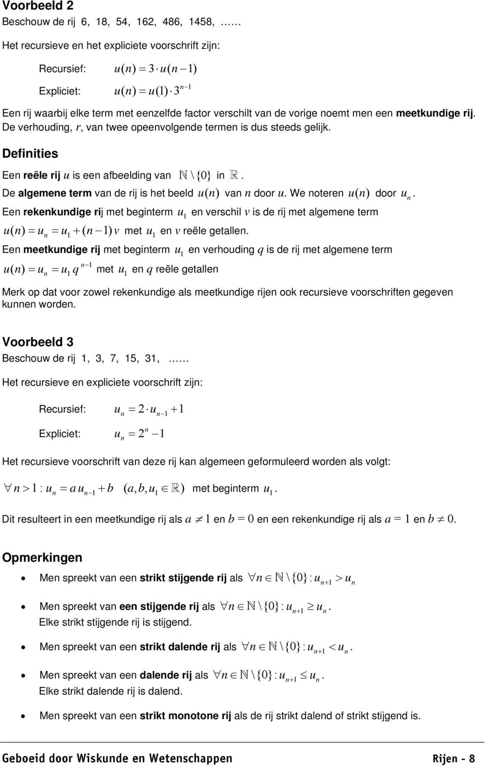 De algemee term va de rij is het beeld u ( ) va door u. We otere u ( ) door u. Ee rekekudige rij met begiterm u ( ) = u = u + ( ) vmet u e v reële getalle.