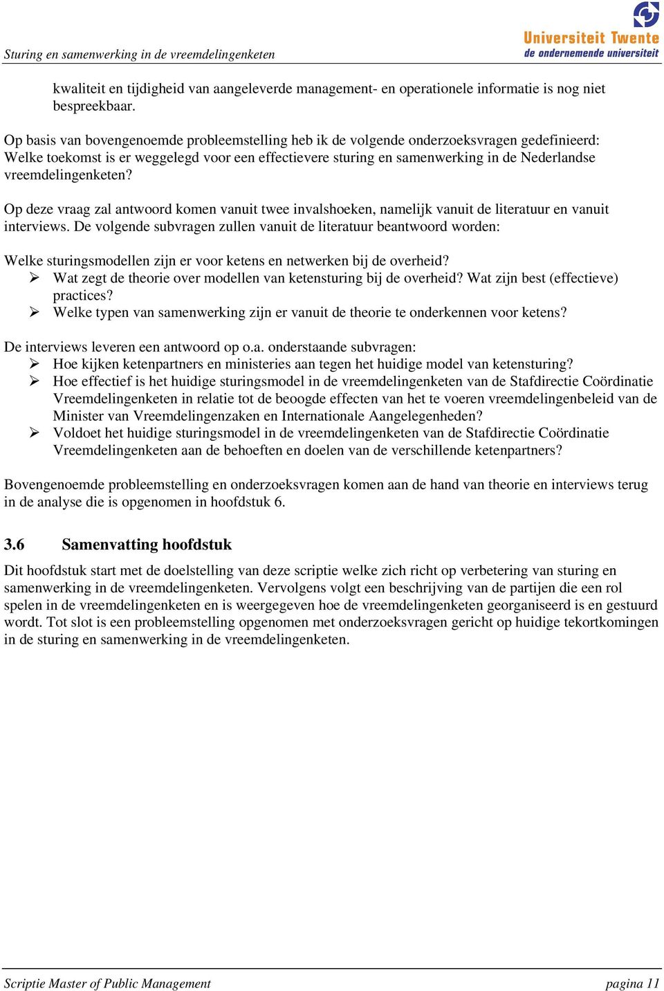 vreemdelingenketen? Op deze vraag zal antwoord komen vanuit twee invalshoeken, namelijk vanuit de literatuur en vanuit interviews.