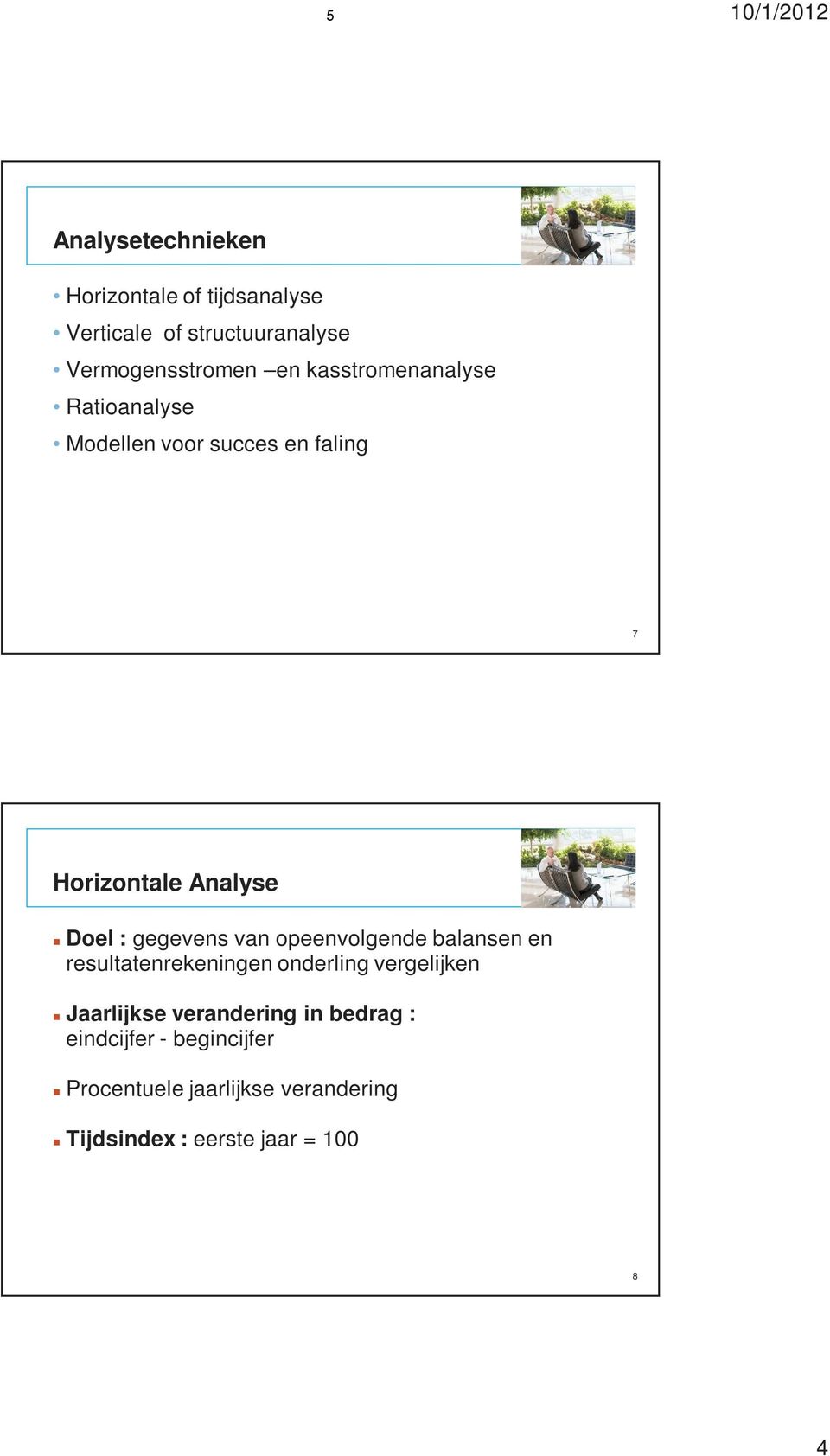 Analyse Doel : gegevens van opeenvolgende balansen en resultatenrekeningen onderling vergelijken