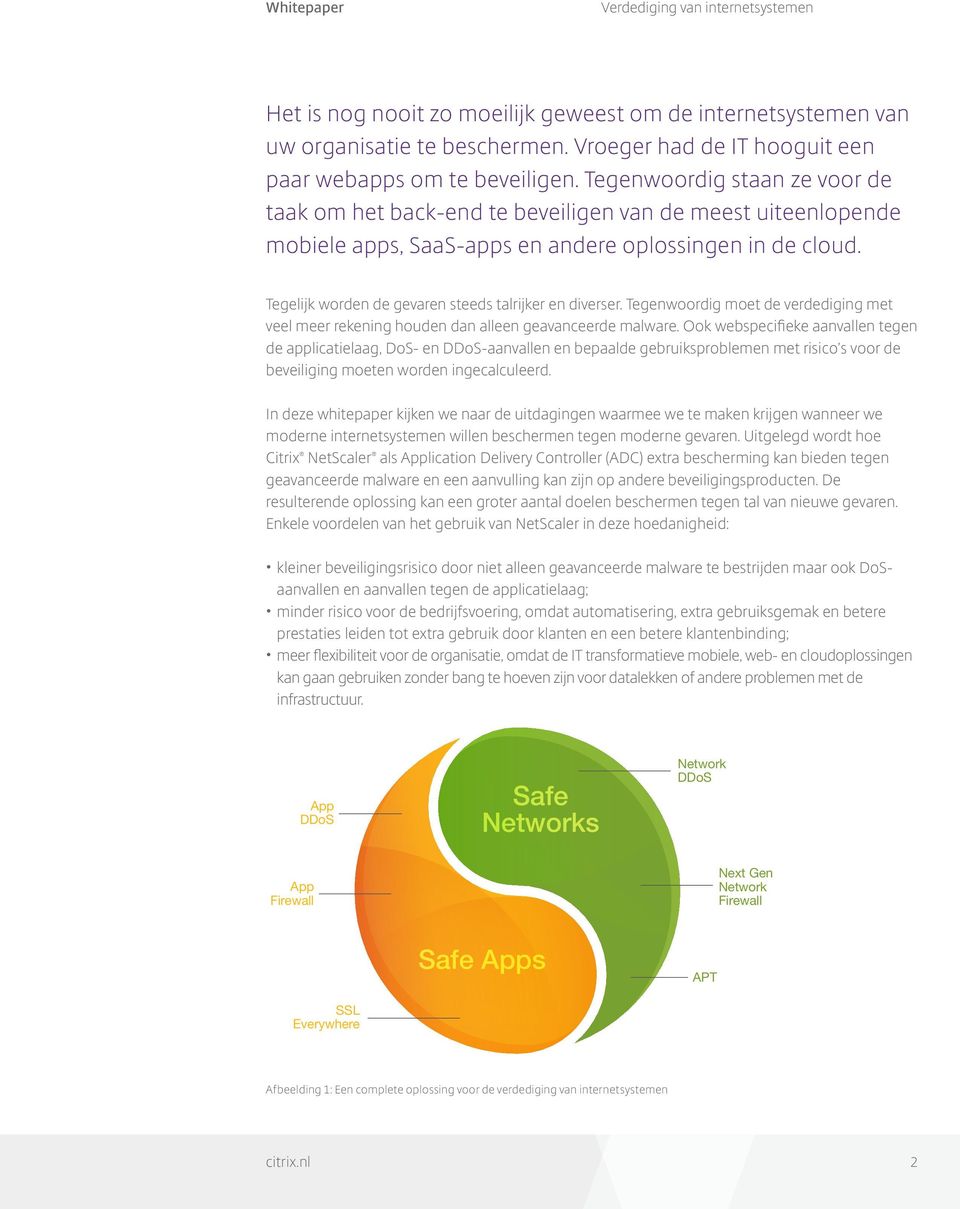 Tegelijk worden de gevaren steeds talrijker en diverser. Tegenwoordig moet de verdediging met veel meer rekening houden dan alleen geavanceerde malware.