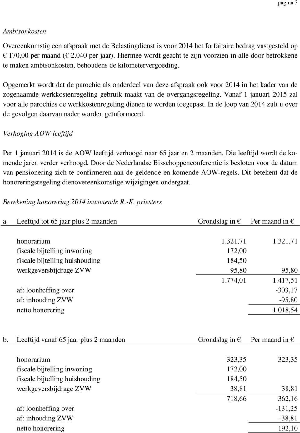 Opgemerkt wordt dat de parochie als onderdeel van deze afspraak ook voor 2014 in het kader van de zogenaamde werkkostenregeling gebruik maakt van de overgangsregeling.