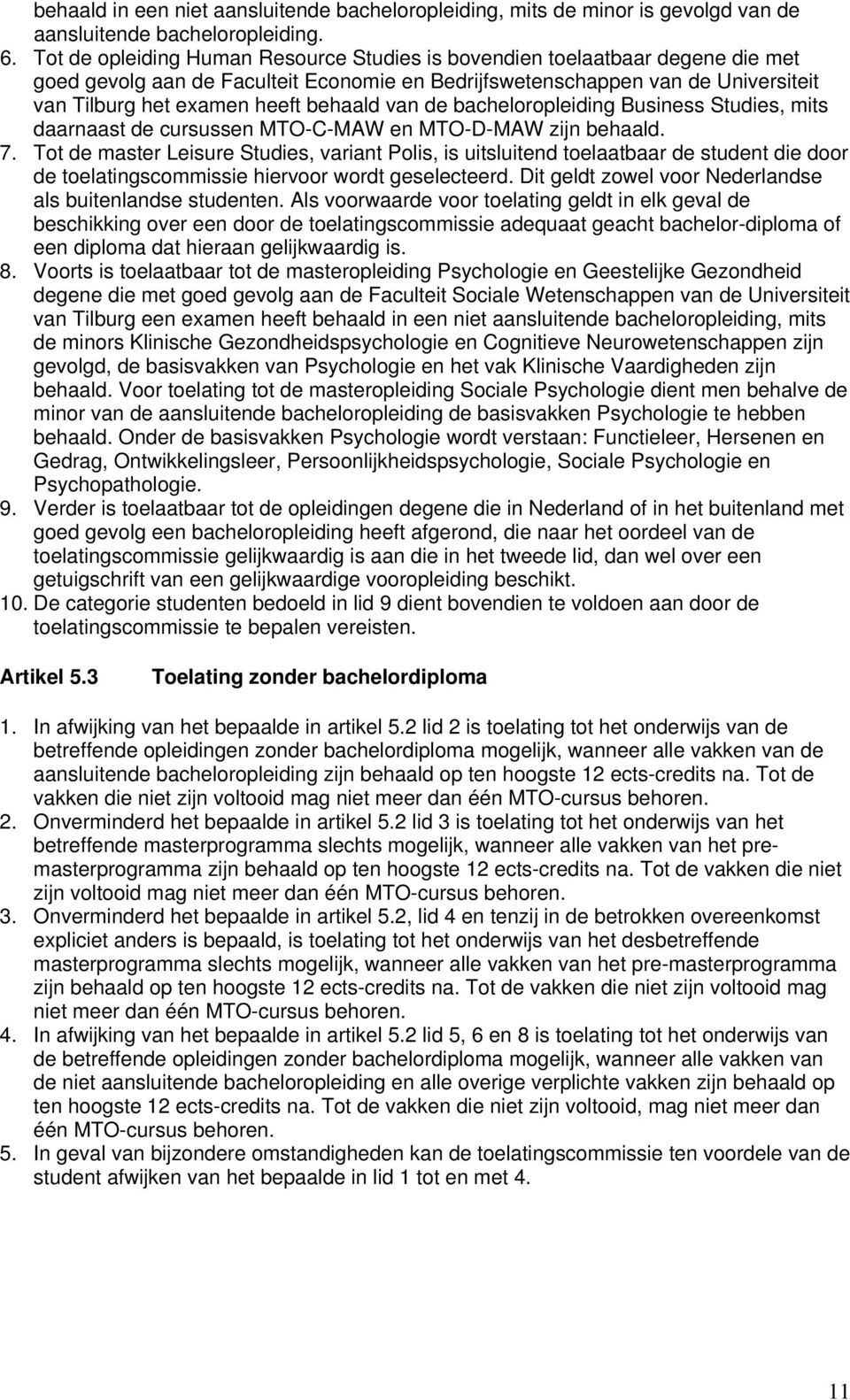 behaald van de bacheloropleiding Business Studies, mits daarnaast de cursussen MTO-C-MAW en MTO-D-MAW zijn behaald. 7.