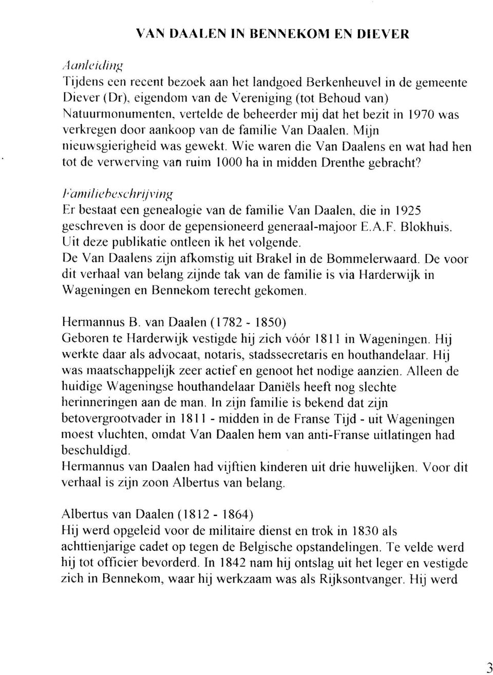 Wie waren die Van Daalens en wat had hen tot de verrverving van ruirn 1000 ha in rntdden Drenthe gebracht? I ia n i I i a h a :; c' h r i I v i n g Er bestaat een genealogie van de familie Van Daalen.