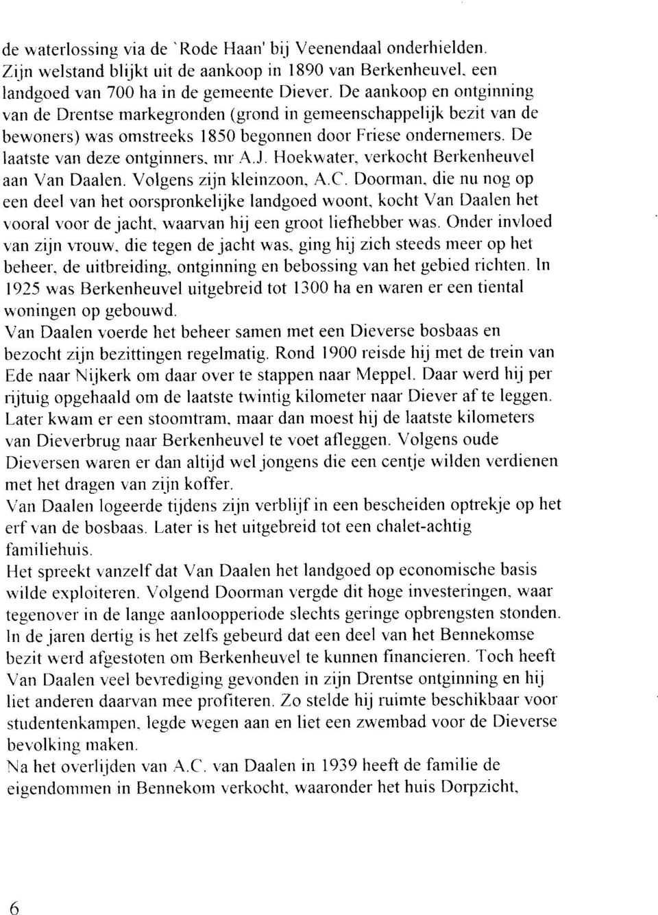 Hoekwater, r'erkocht Berkenheuvel aan Van Daalen. Volgens zijn kletnzoon, A.C. Doonnan. die nu nog op een deel van het oorspronkeliike landgoed woont. kocht Van Daalen het vooral r.