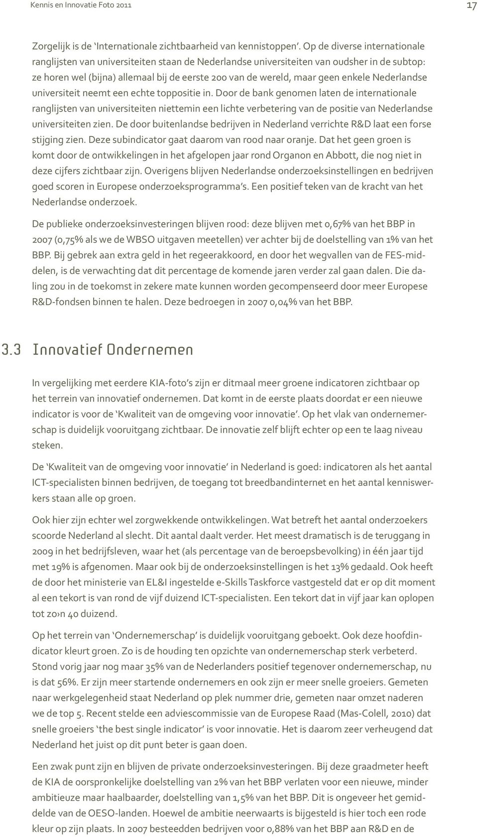 Een andere graadmeter die op rood staat is Samenwerking MKB : Nederlandse innovatieve MKB-bedrijven werken relatief weinig samen met anderen.