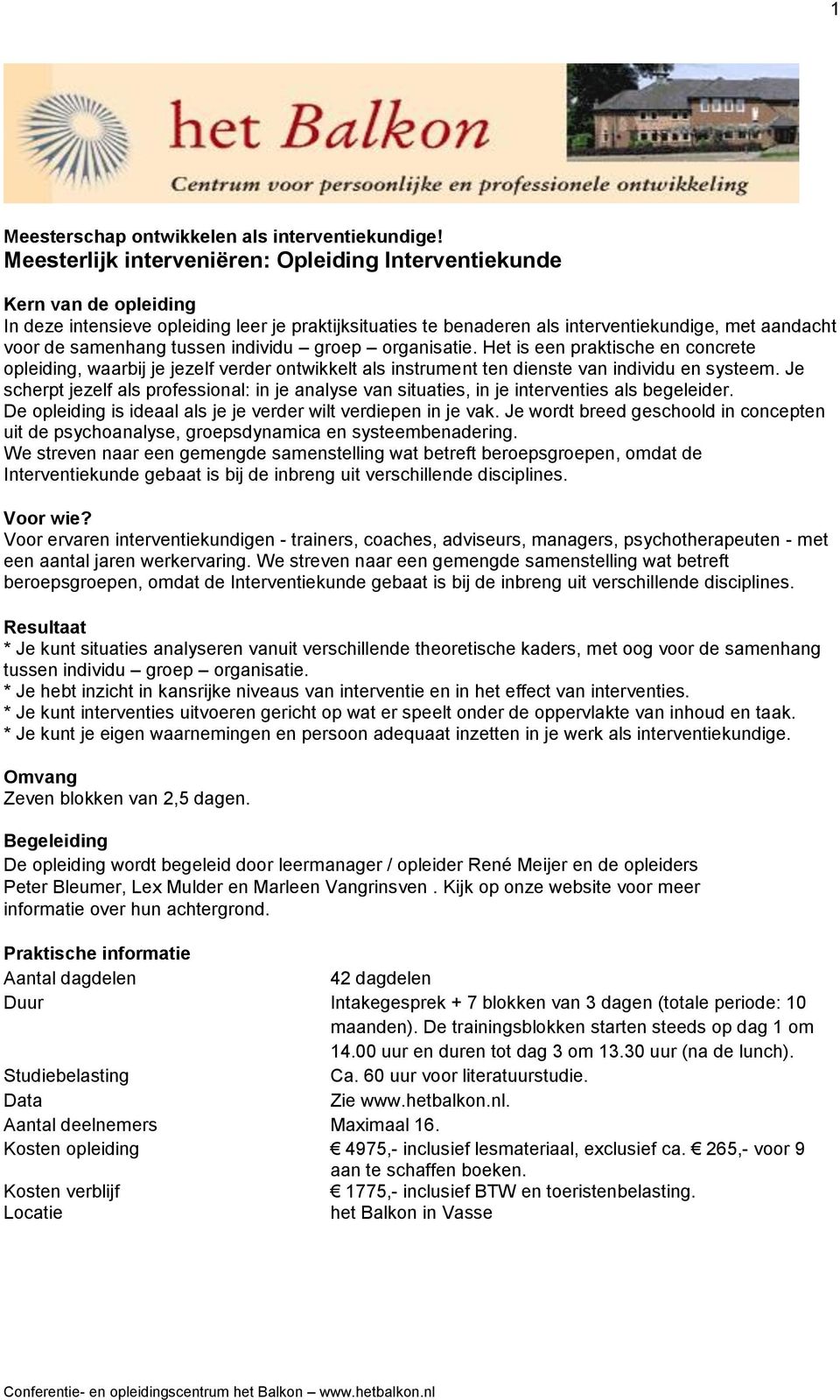 tussen individu groep organisatie. Het is een praktische en concrete opleiding, waarbij je jezelf verder ontwikkelt als instrument ten dienste van individu en systeem.