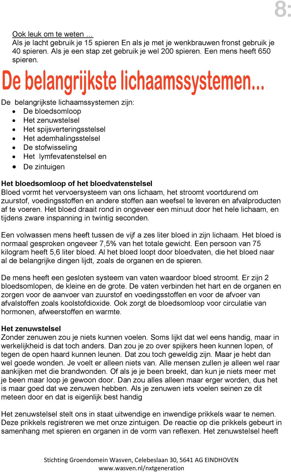 bledvatenstelsel Bled vrmt het verversysteem van ns lichaam, het strmt vrtdurend m zuurstf, vedingsstffen en andere stffen aan weefsel te leveren en afvalprducten af te veren.