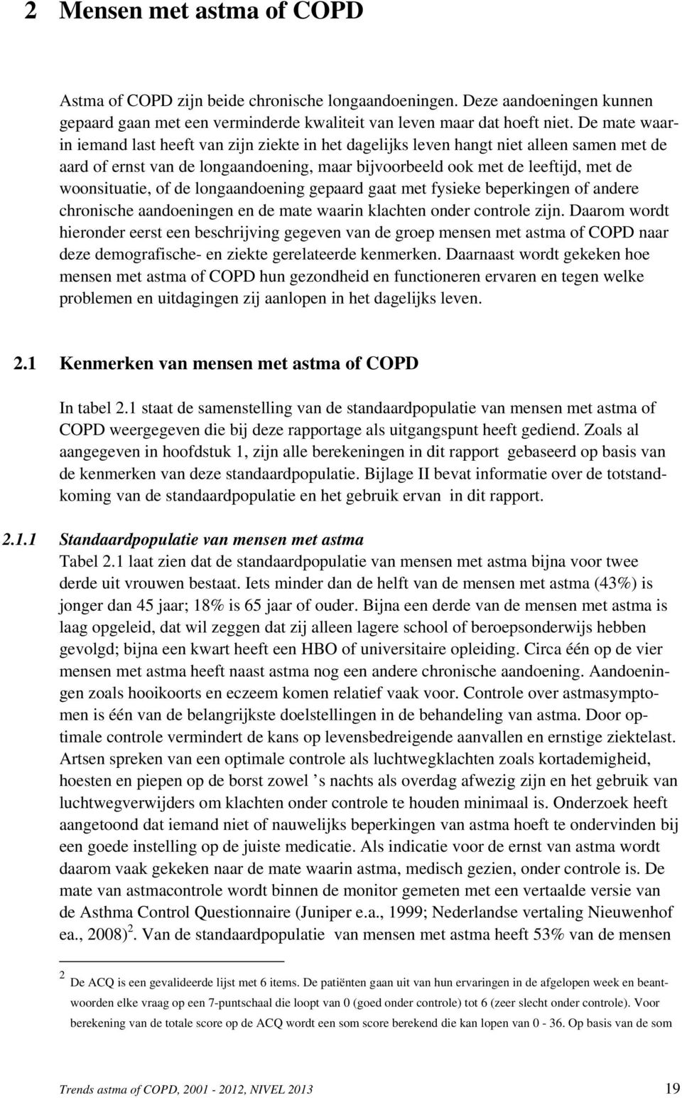 of de longaandoening gepaard gaat met fysieke beperkingen of andere chronische aandoeningen en de mate waarin klachten onder controle zijn.