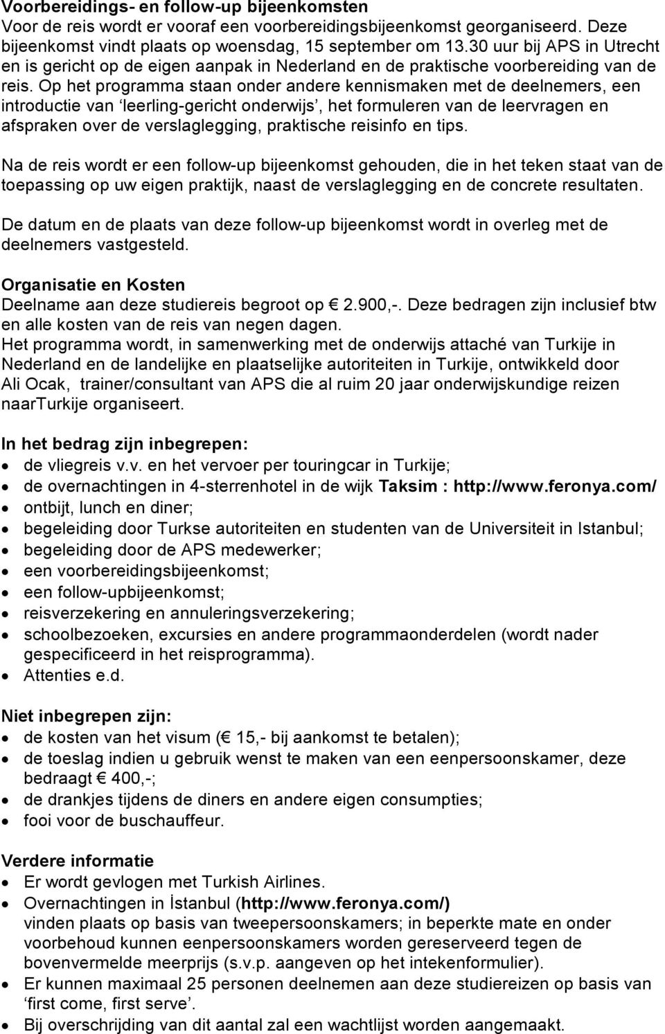 Op het programma staan onder andere kennismaken met de deelnemers, een introductie van leerling-gericht onderwijs, het formuleren van de leervragen en afspraken over de verslaglegging, praktische