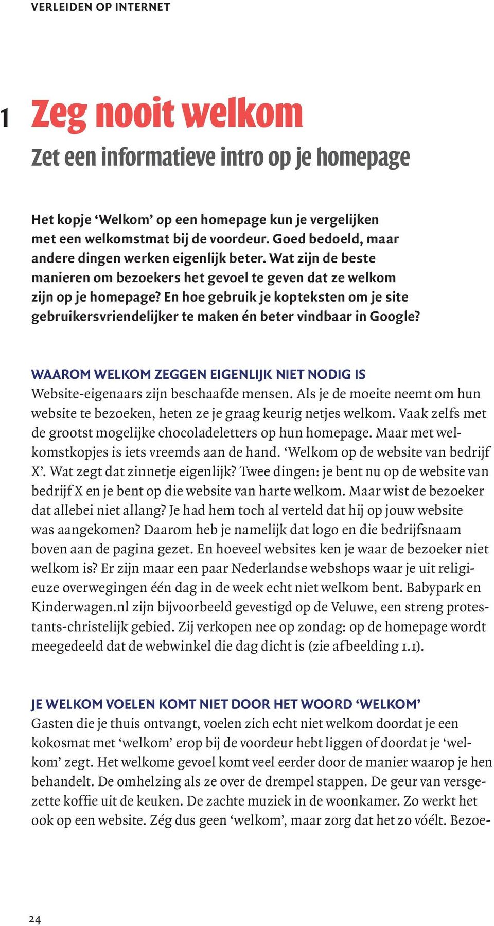 en hoe gebruik je kopteksten om je site gebruikersvriendelijker te maken én beter vindbaar in Google? Waarom Welkom zeggen eigenlijk niet nodig is Website-eigenaars zijn beschaafde mensen.