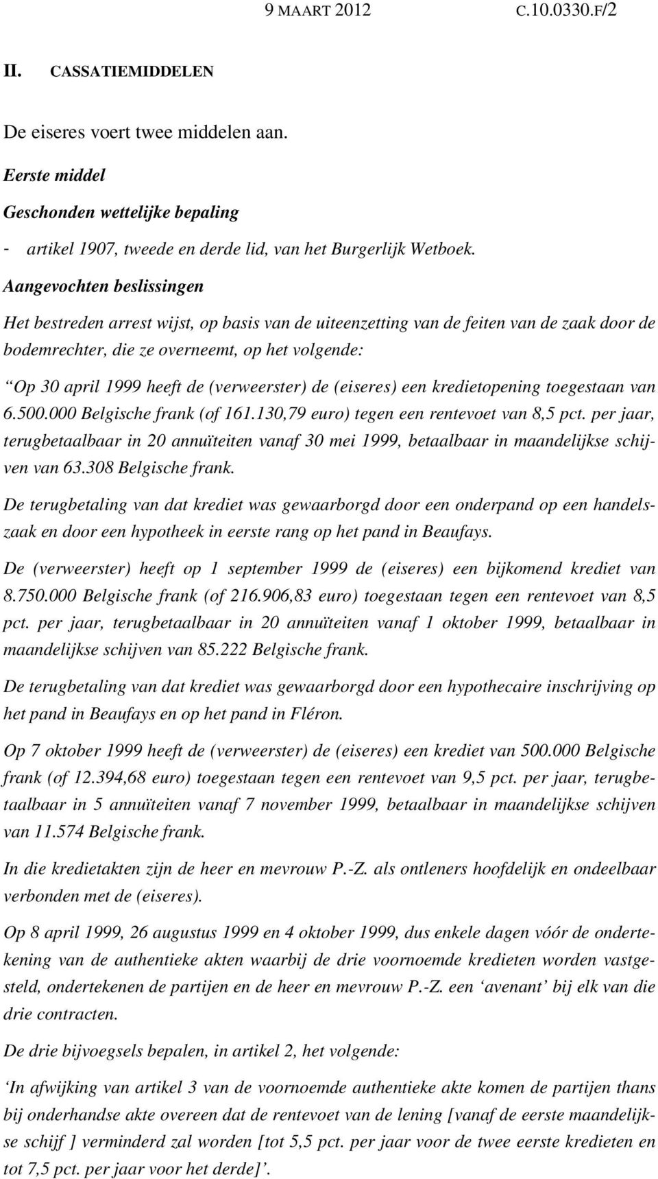 (verweerster) de (eiseres) een kredietopening toegestaan van 6.500.000 Belgische frank (of 161.130,79 euro) tegen een rentevoet van 8,5 pct.