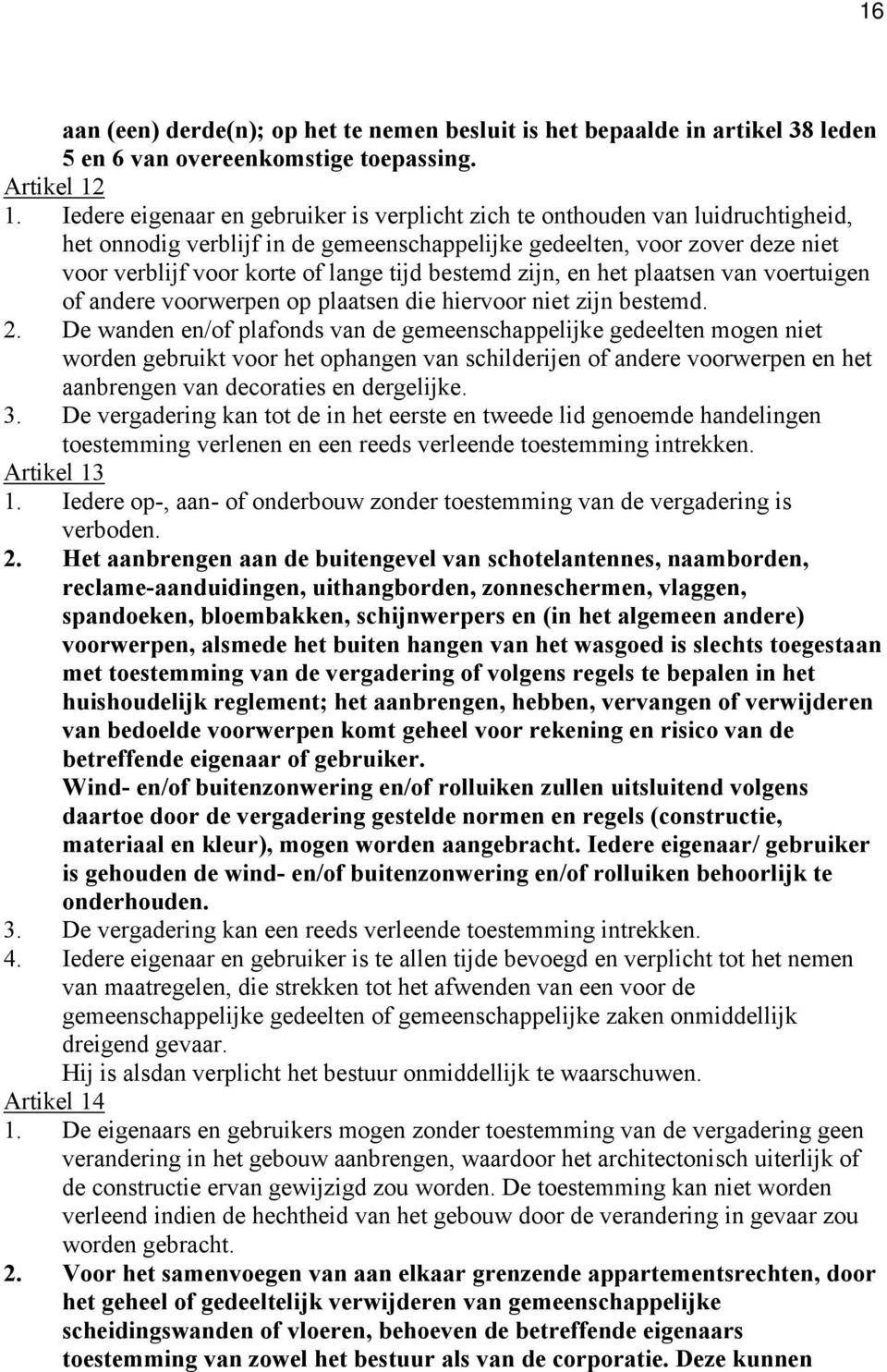 bestemd zijn, en het plaatsen van voertuigen of andere voorwerpen op plaatsen die hiervoor niet zijn bestemd. 2.