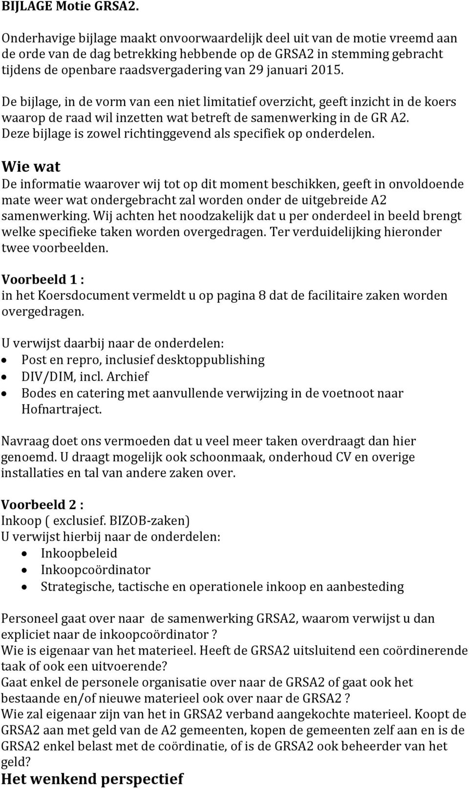 2015. De bijlage, in de vorm van een niet limitatief overzicht, geeft inzicht in de koers waarop de raad wil inzetten wat betreft de samenwerking in de GR A2.