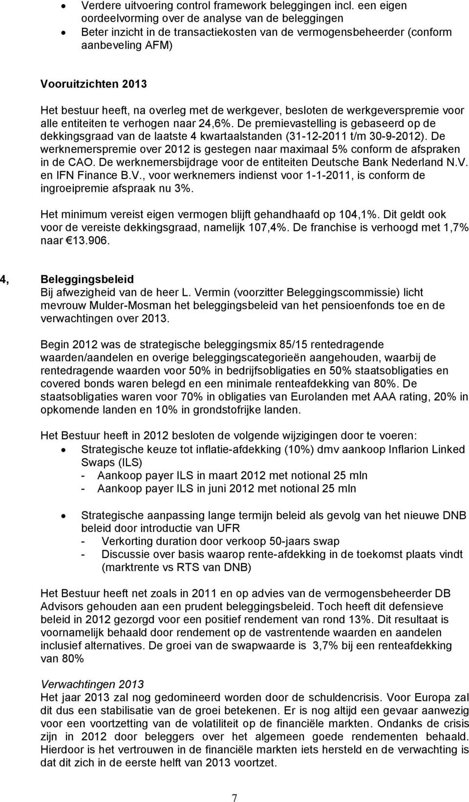 met de werkgever, besloten de werkgeverspremie voor alle entiteiten te verhogen naar 24,6%.