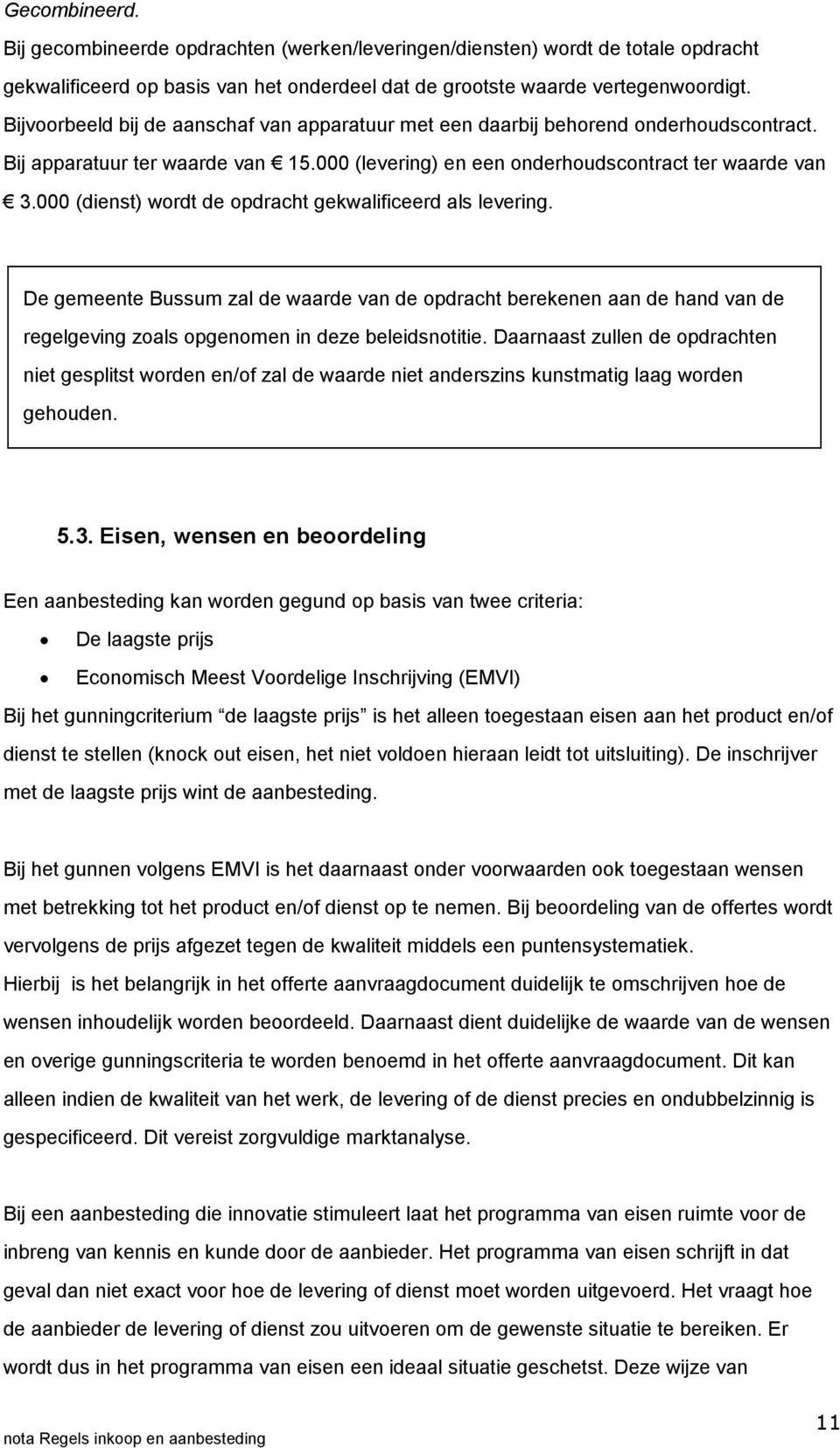 000 (dienst) wordt de opdracht gekwalificeerd als levering. De gemeente Bussum zal de waarde van de opdracht berekenen aan de hand van de regelgeving zoals opgenomen in deze beleidsnotitie.