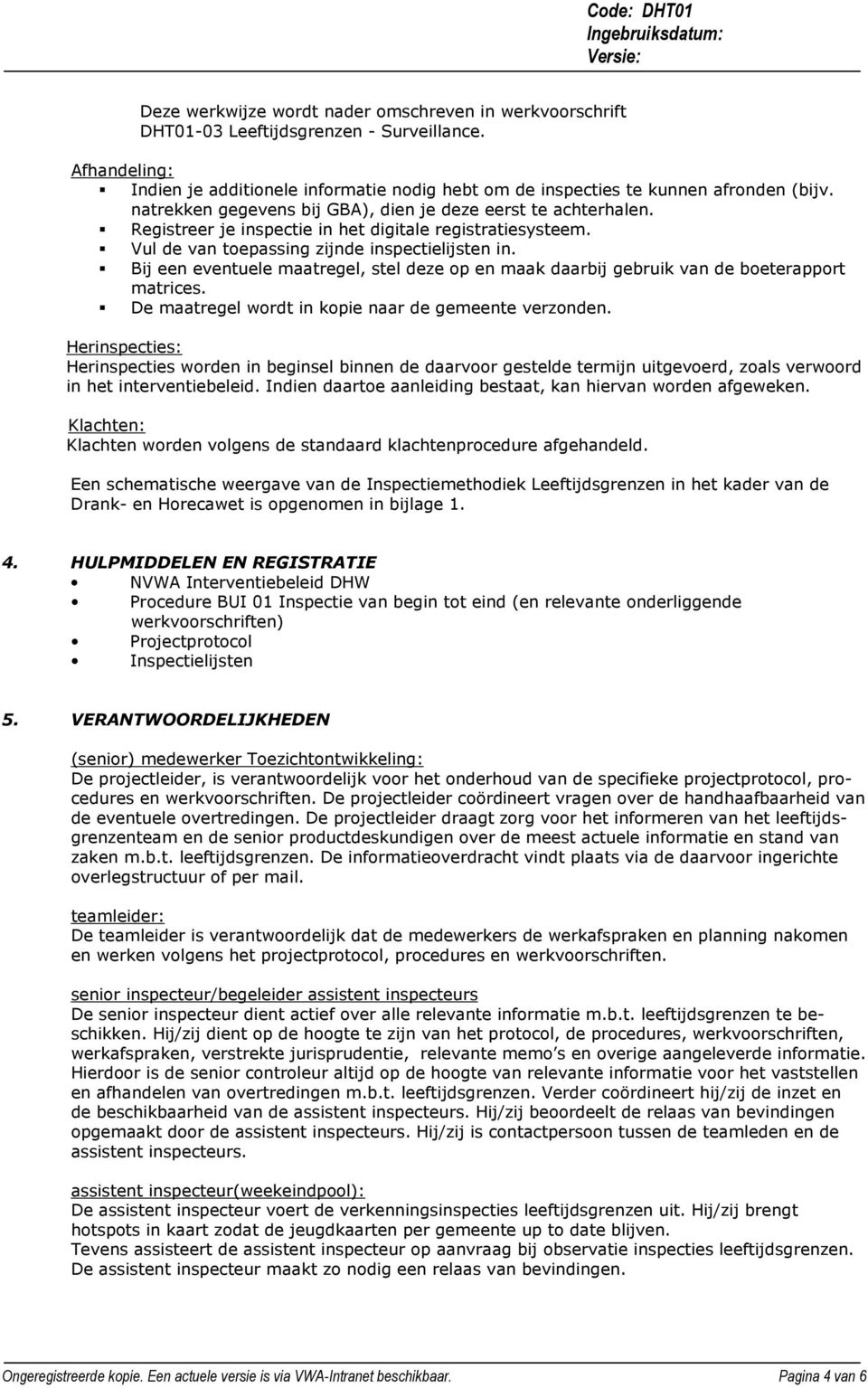 Bij een eventuele maatregel, stel deze op en maak daarbij gebruik van de boeterapport matrices. De maatregel wordt in kopie naar de gemeente verzonden.