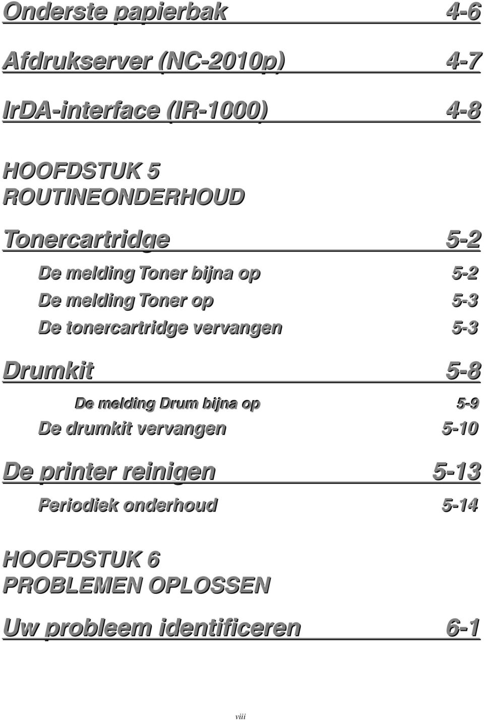 tonercartriidge vervangen 5-3 Drumkit 5-8 De melldiing Drrum biijjna op 5--9 De drumkiit vervangen