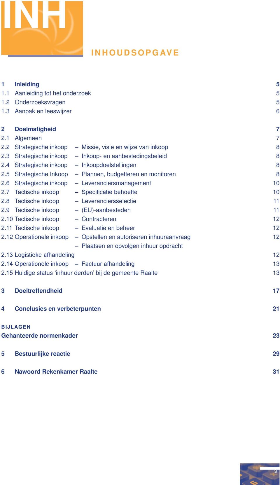 5 Strategische Inkoop Plannen, budgetteren en monitoren 8 2.6 Strategische inkoop Leveranciersmanagement 10 2.7 Tactische inkoop Specificatie behoefte 10 2.