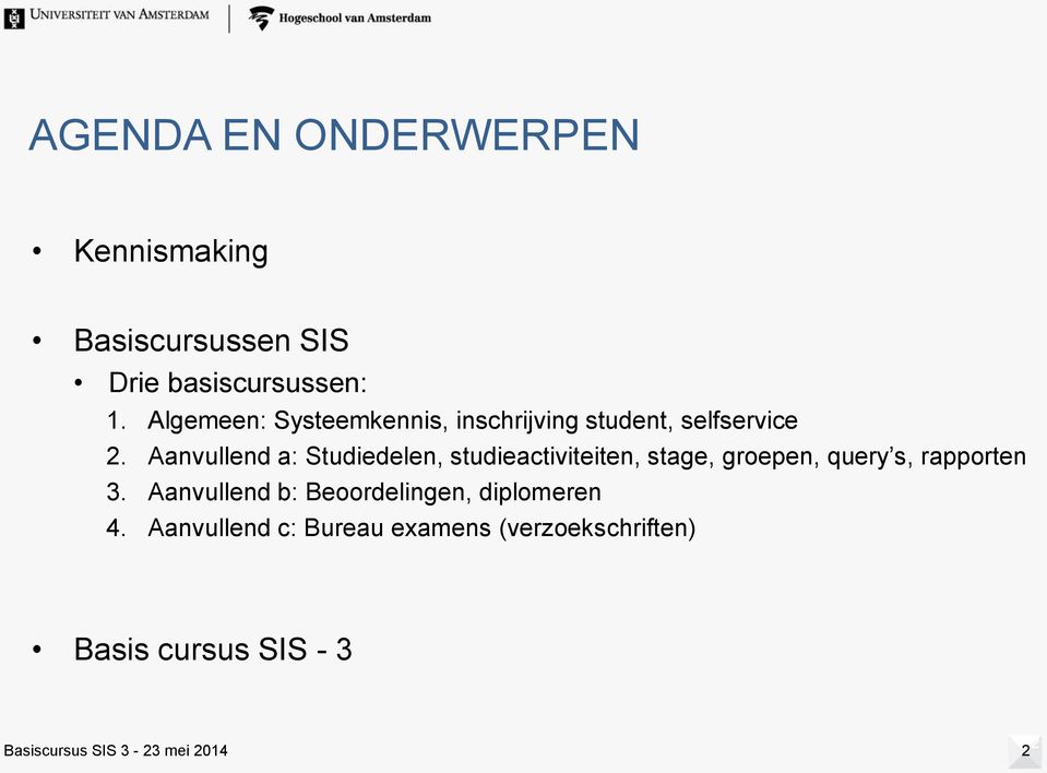 Aanvullend a: Studiedelen, studieactiviteiten, stage, groepen, query s, rapporten 3.