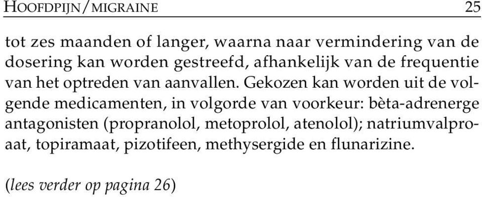 Gekozen kan worden uit de volgende medi camenten, in volgorde van voorkeur: bèta-adrenerge antagonisten