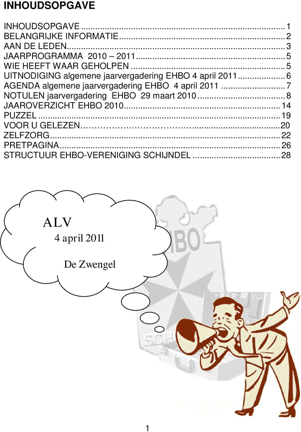 .. 6 AGENDA algemene jaarvergadering EHBO 4 april 2011... 7 NOTULEN jaarvergadering EHBO 29 maart 2010.