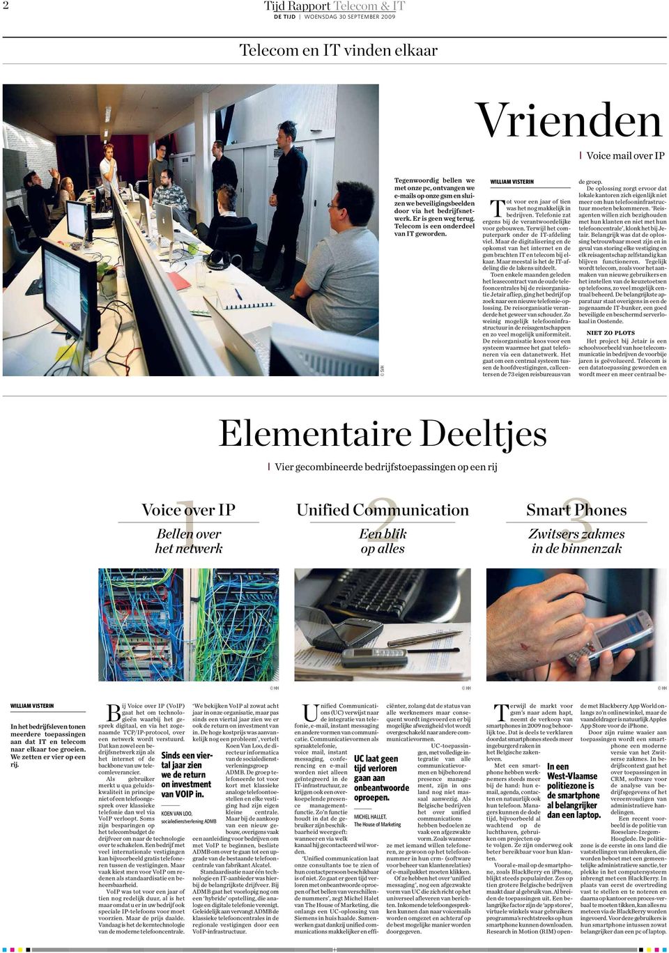 Telefonie zat ergens bij de verantwoordelijke voor gebouwen. Terwijl het computerpark onder de IT-afdeling viel.