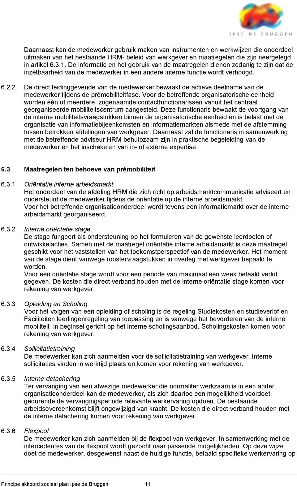 2 De direct leidinggevende van de medewerker bewaakt de actieve deelname van de medewerker tijdens de prémobiliteitfase.