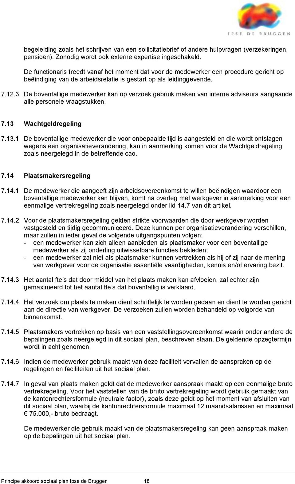 3 De boventallige medewerker kan op verzoek gebruik maken van interne adviseurs aangaande alle personele vraagstukken. 7.13 