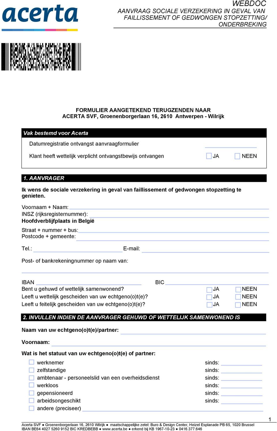 AANVRAGER Ik wens de socile verzekering in gevl vn fillissement of gedwongen stopzetting te genieten. Voornm + Nm: Hoofdverblijfplts in België Strt + nummer + bus: Postcode + gemeente: Tel.:... E-mil:.