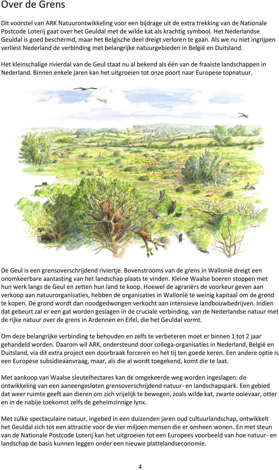 Als we nu niet ingrijpen verliest Nederland de verbinding met belangrijke natuurgebieden in België en Duitsland.