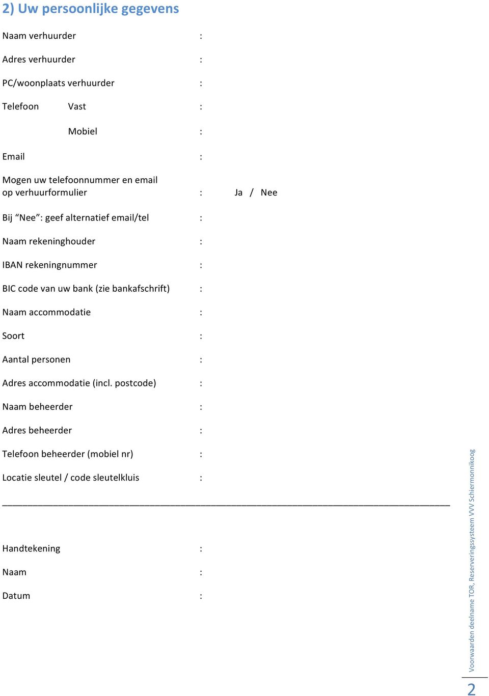 rekeningnummer : BIC code van uw bank (zie bankafschrift) : Naam accommodatie : Soort : Aantal personen : Adres accommodatie (incl.