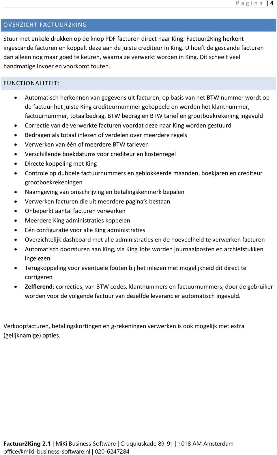 FUNCTIONALITEIT: Automatisch herkennen van gegevens uit facturen; op basis van het BTW nummer wordt op de factuur het juiste King crediteurnummer gekoppeld en worden het klantnummer, factuurnummer,