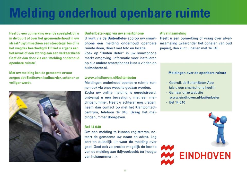 Met uw melding kan de gemeente ervoor zorgen dat Eindhoven leefbaarder, schoner en veiliger wordt.