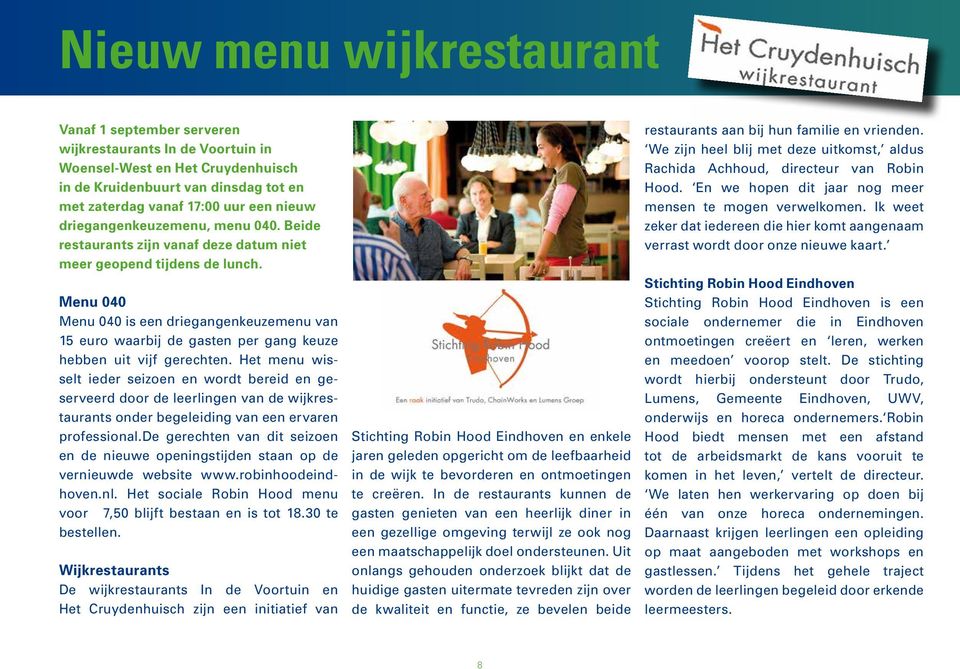 Menu 040 Menu 040 is een driegangenkeuzemenu van 15 euro waarbij de gasten per gang keuze hebben uit vijf gerechten.