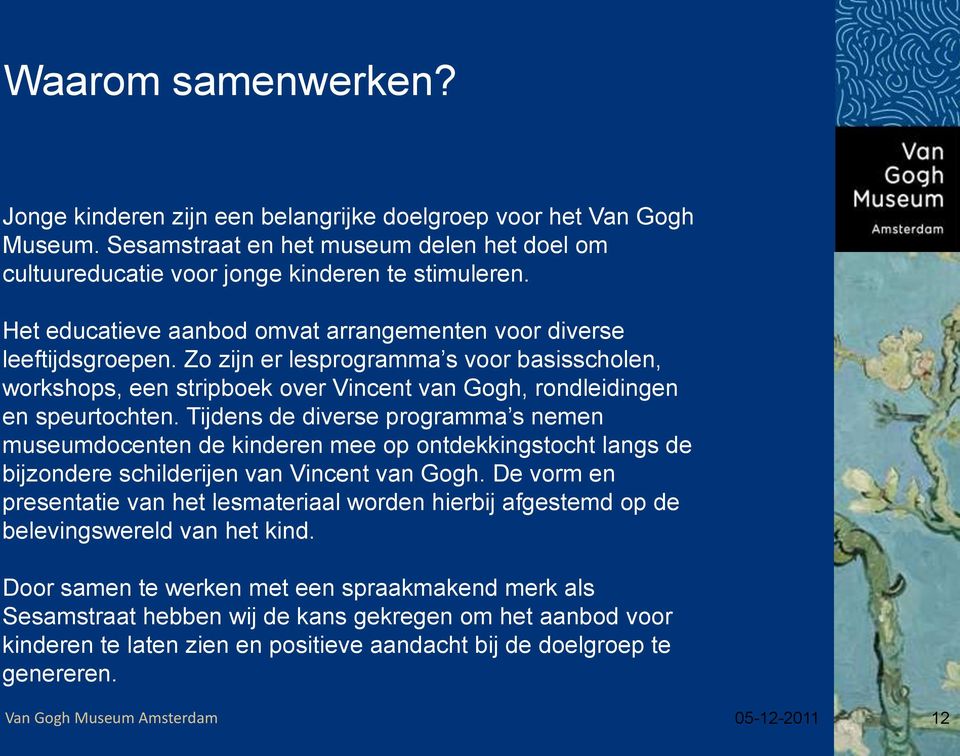 Tijdens de diverse programma s nemen museumdocenten de kinderen mee op ontdekkingstocht langs de bijzondere schilderijen van Vincent van Gogh.