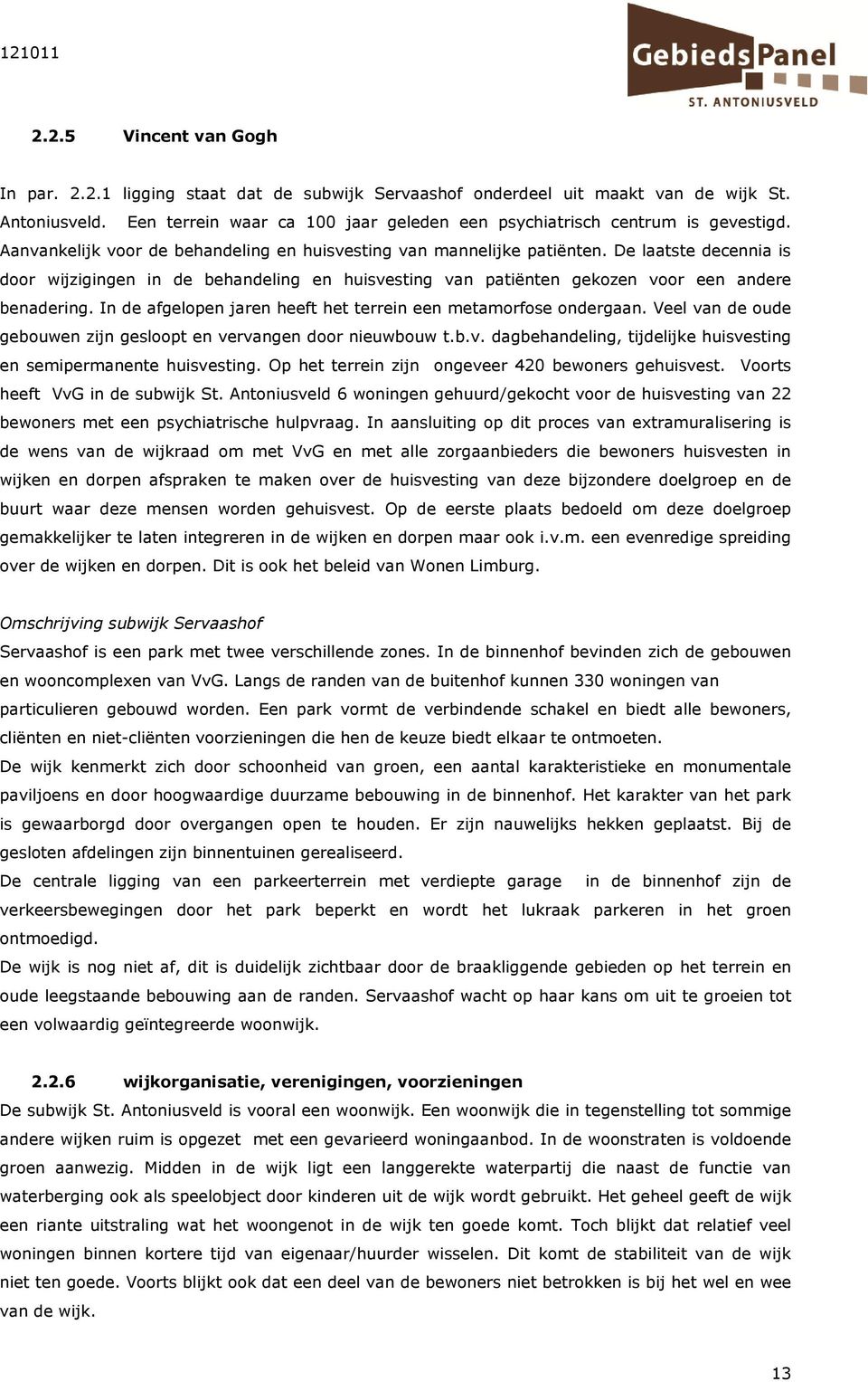 De laatste decennia is door wijzigingen in de behandeling en huisvesting van patiënten gekozen voor een andere benadering. In de afgelopen jaren heeft het terrein een metamorfose ondergaan.