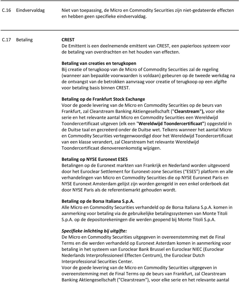 17 Betaling CREST De Emittent is een deelnemende emittent van CREST, een papierloos systeem voor de betaling van overdrachten en het houden van effecten.