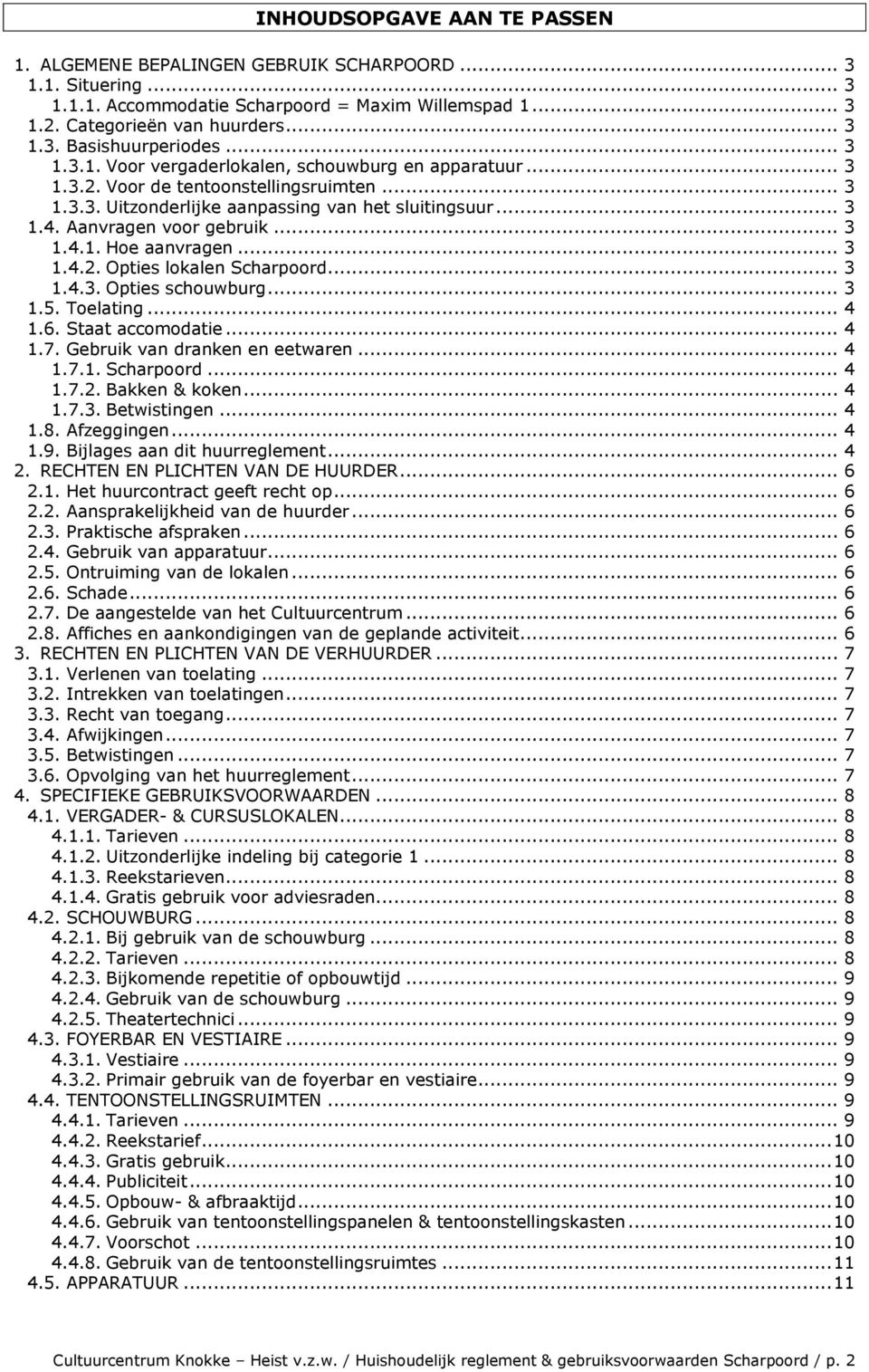 .. 3 1.4.2. Opties lokalen Scharpoord... 3 1.4.3. Opties schouwburg... 3 1.5. Toelating... 4 1.6. Staat accomodatie... 4 1.7. Gebruik van dranken en eetwaren... 4 1.7.1. Scharpoord... 4 1.7.2. Bakken & koken.