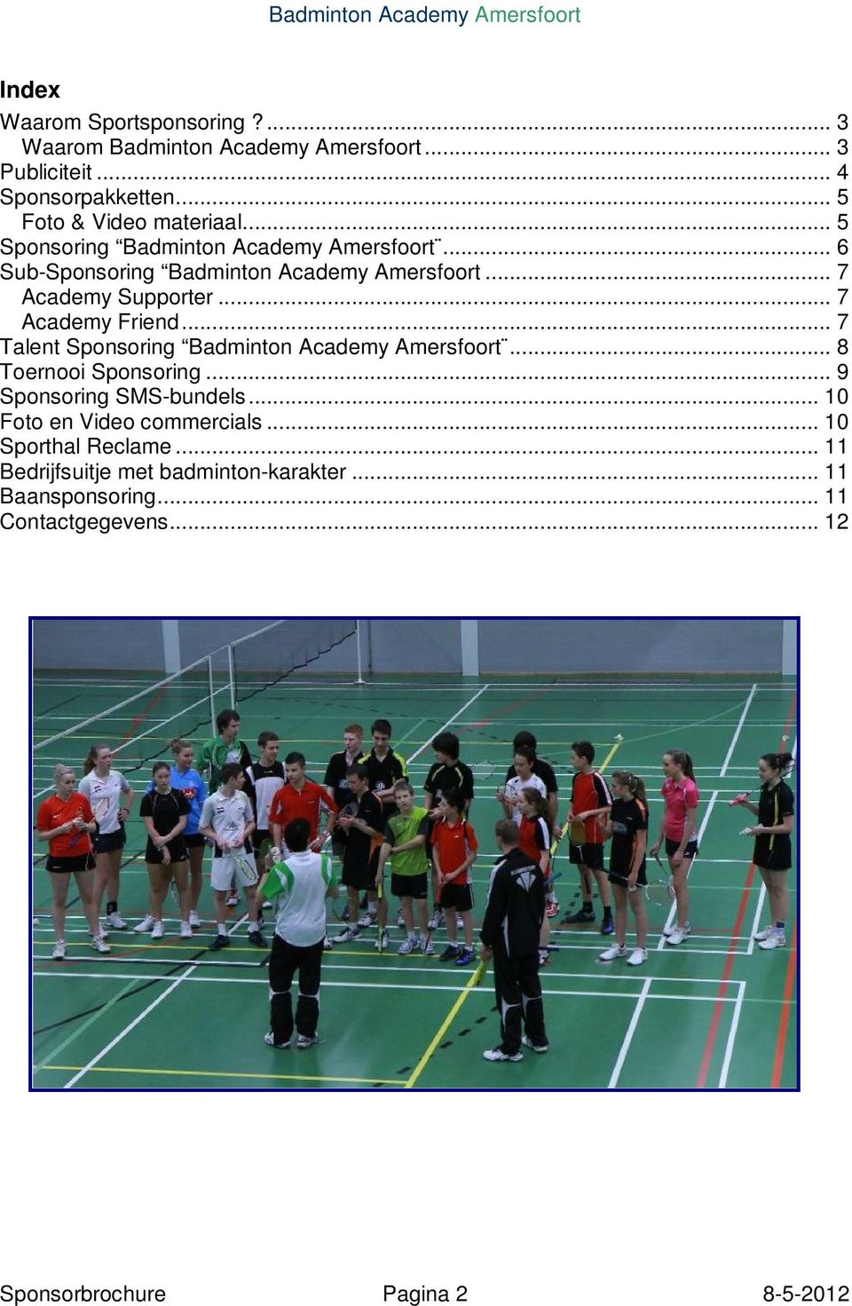 .. 7 Talent Sponsoring Badminton Academy Amersfoort... 8 Toernooi Sponsoring... 9 Sponsoring SMS-bundels... 10 Foto en Video commercials.