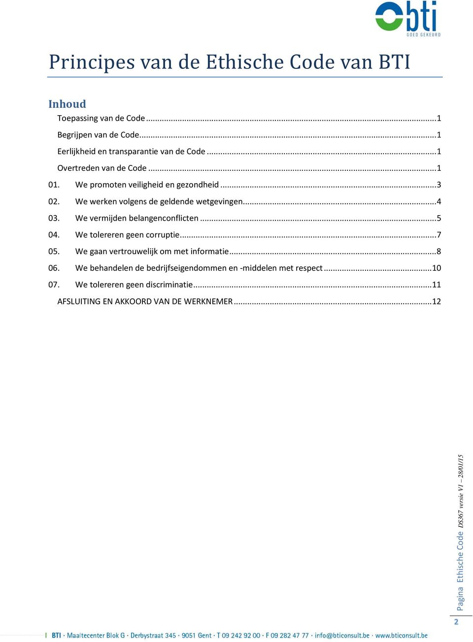 We vermijden belangenconflicten... 5 04. We tolereren geen corruptie... 7 05. We gaan vertrouwelijk om met informatie... 8 06.