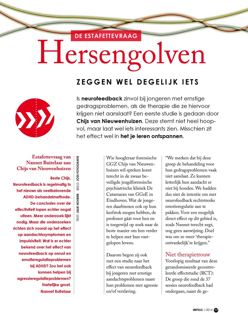 Estafettevraag van Nannet Buitelaar aan Chijs van Nieuwenhuizen Beste Chijs, Neurofeedback is regelmatig in het nieuws als veelbelovende ADHD-behandelmethode.