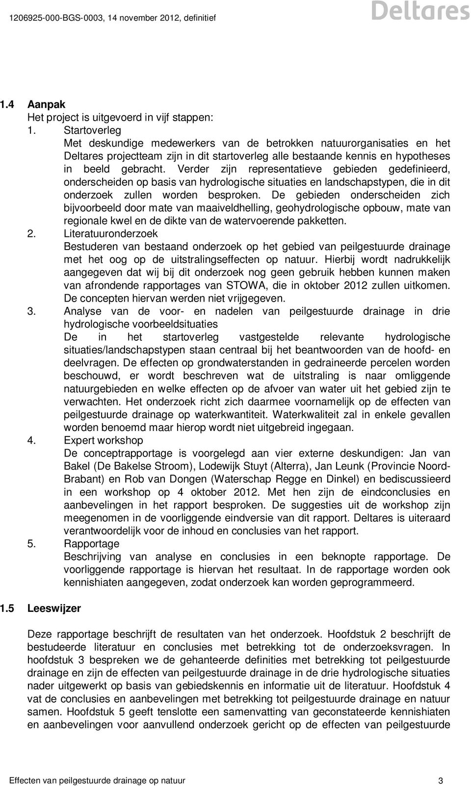 Verder zijn representatieve gebieden gedefinieerd, onderscheiden op basis van hydrologische situaties en landschapstypen, die in dit onderzoek zullen worden besproken.