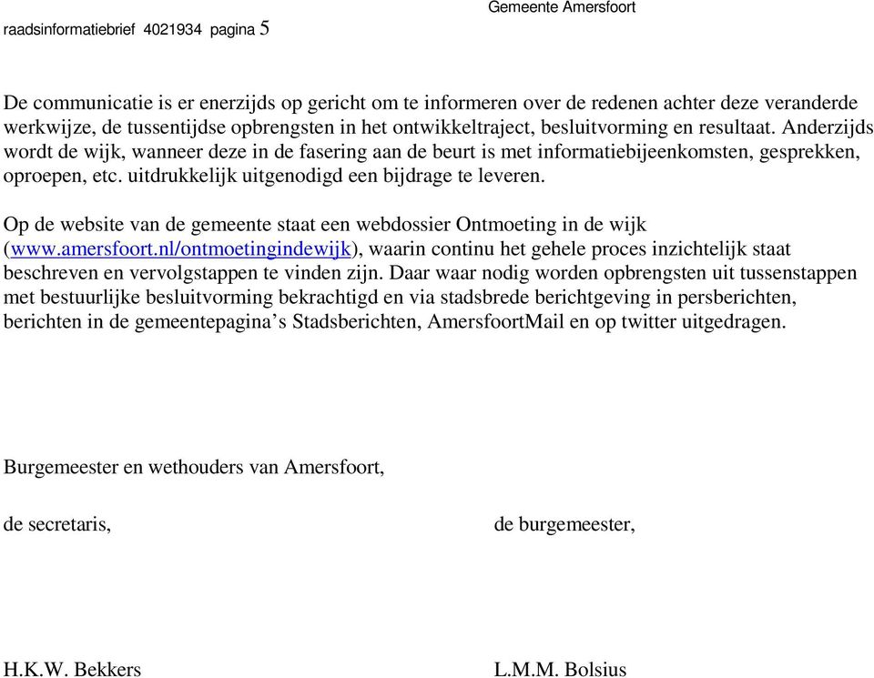 uitdrukkelijk uitgenodigd een bijdrage te leveren. Op de website van de gemeente staat een webdossier Ontmoeting in de wijk (www.amersfoort.