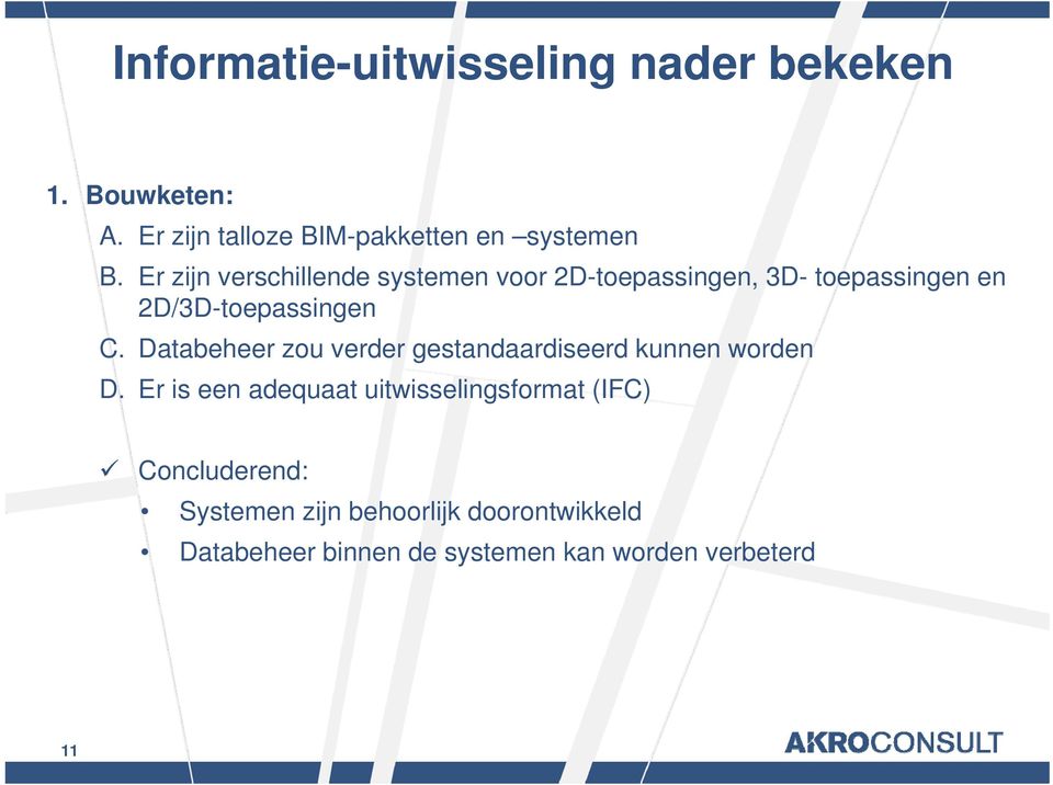 Databeheer zou verder gestandaardiseerd kunnen worden D.