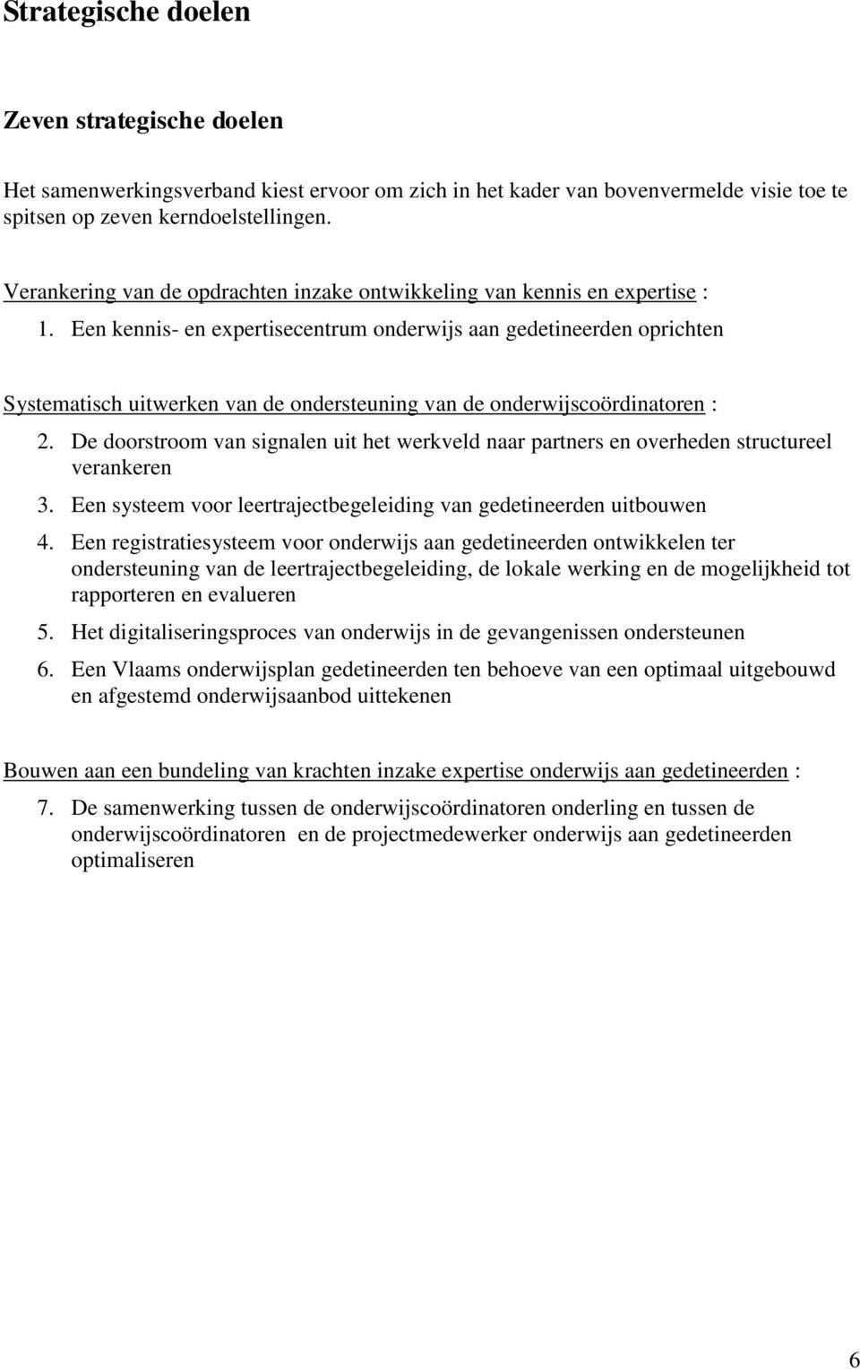 Een kennis- en expertisecentrum onderwijs aan gedetineerden oprichten Systematisch uitwerken van de ondersteuning van de onderwijscoördinatoren : 2.